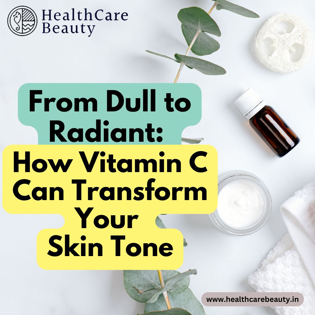 From Dull to Radiant How Vitamin C Can Transform Your Skin Tone